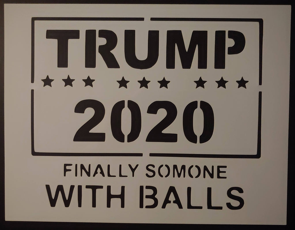 Trump 2020 Finally Someone With Balls Custom Stencil