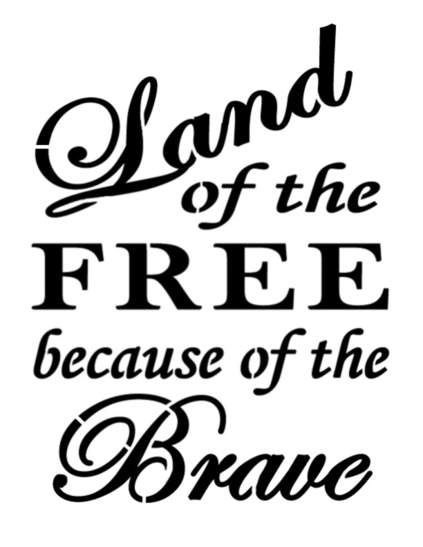 Land of the Free Because of the Brave - Custom Stencil